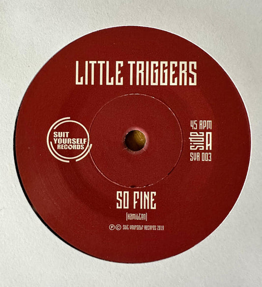 LITTLE TRIGGERS - So Fine - Suit Yourself Music