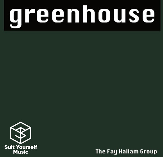 Greenhouse / Since You Been Gone: The Fay Hallam Group - Suit Yourself Music